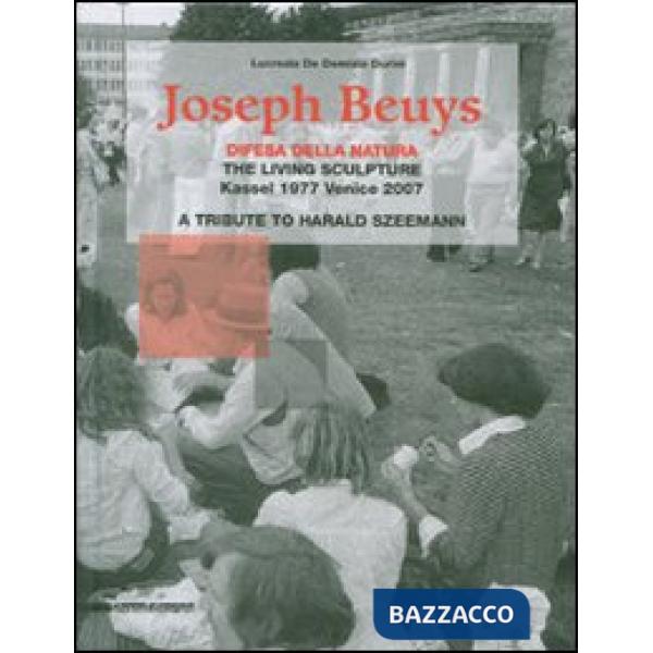 Joseph Beuys. Difesa della natura. The living sculpture. Kassel 1977-Venice 2007