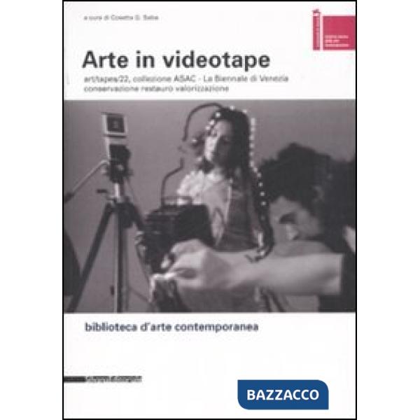 Arte in videotape. Art/tapes/22, collezione ASAC. La Biennale di Venezia. Conser