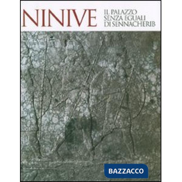 Ninive. Il palazzo senza eguali di Sennacherib. Catalogo della mostra (Torino, 1