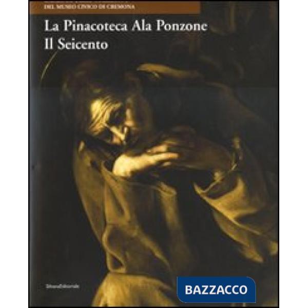 Pinacoteca Ala Ponzone. Il Seicento. Ediz. illustrata (La)
