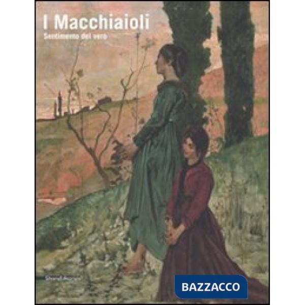 Macchiaioli. Sentimento del vero. Ediz. illustrata (I)