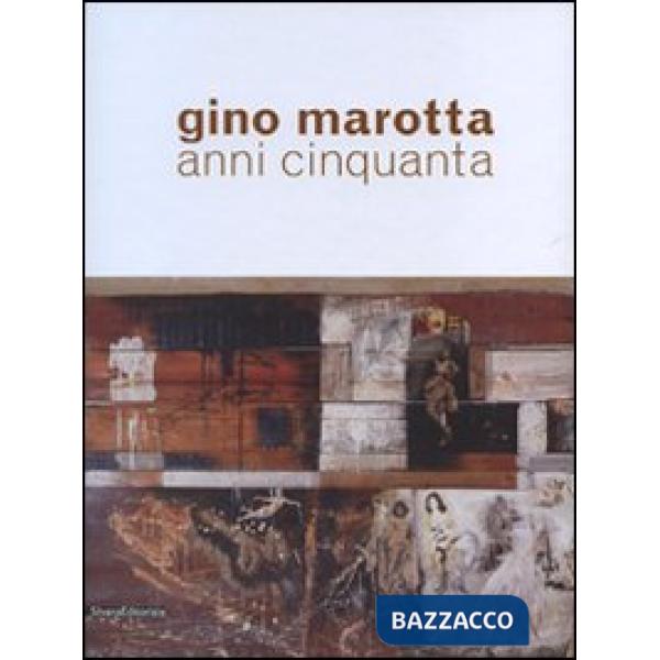 Gino Marotta. Anni Cinquanta. Ediz. illustrata