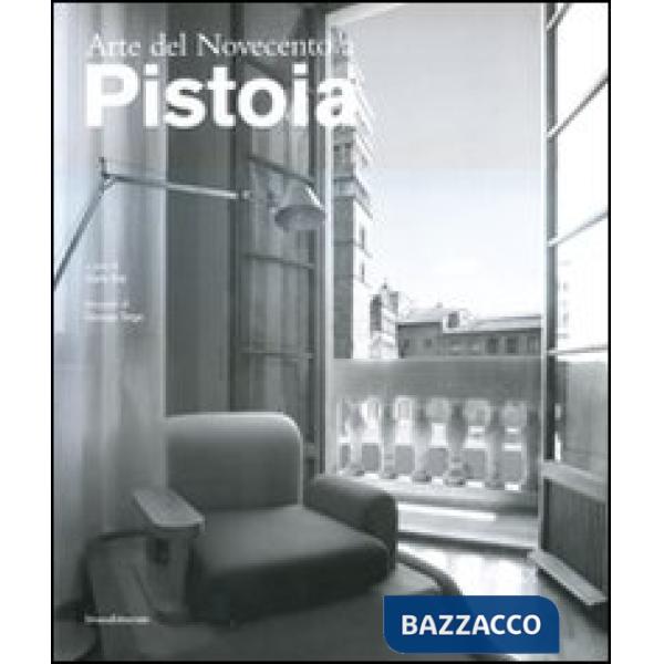 Arte del Novecento a Pistoia. Ediz. illustrata