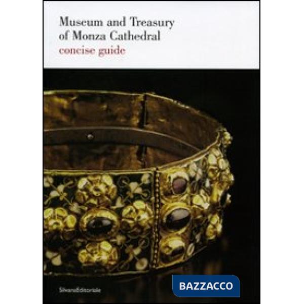 Museum and Treasury of Monza Cathedral. Concise guide. Ediz. illustrata