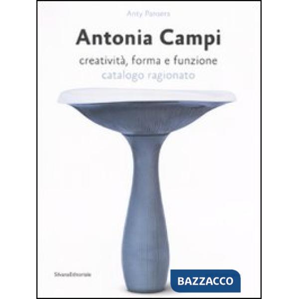 Antonia Campi. Creatività, forma e funzione. Catalogo ragionato. Ediz. italiana 