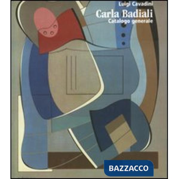 Carla Badiali. Catalogo generale. Ediz. illustrata