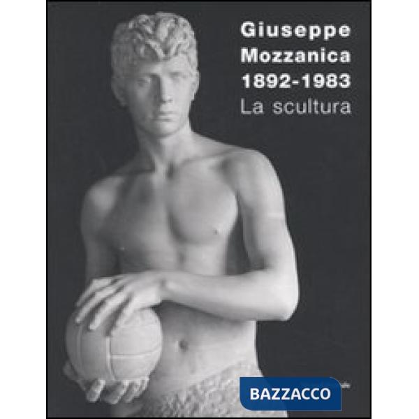 Giuseppe Mozzanica. La scultura. Ediz. illustrata