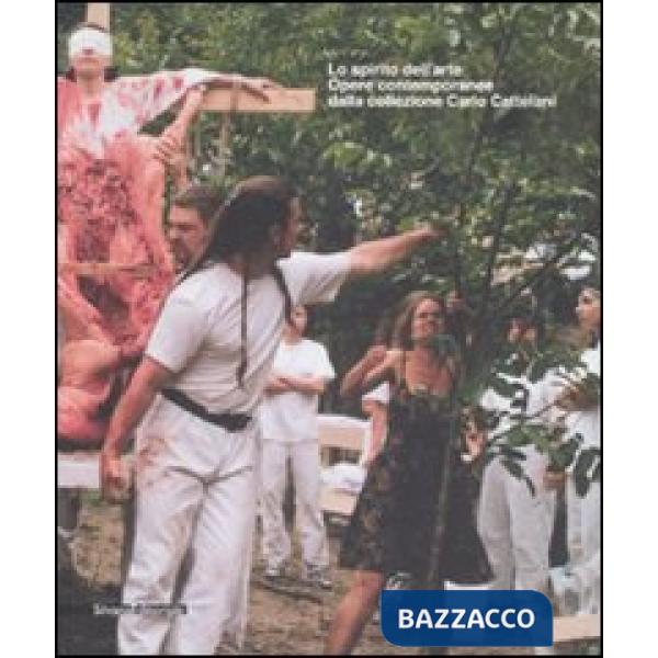 Spirito dell'arte. Opere contemporanee dalla collezione Carlo Cattelani. Ediz. i