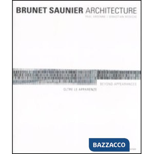 Brunet Saunier Architecture. Oltre le apparenze. Ediz. italiana e inglese