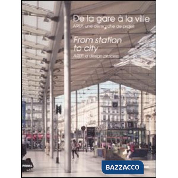 Dalla stazione alla città. Arep, l'impostazione di un progetto. Ediz. inglese e 