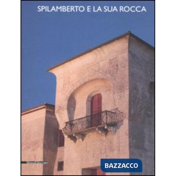 Spilamberto e la sua rocca. Atti della Giornata di studi (28 ottobre 2006)