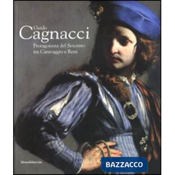 Guido Cagnacci. Protagonista del Seicento tra Caravaggio e Reni. Catalogo della mostra (Forlì, 20 gennaio-22 giugno 2008). Ediz.