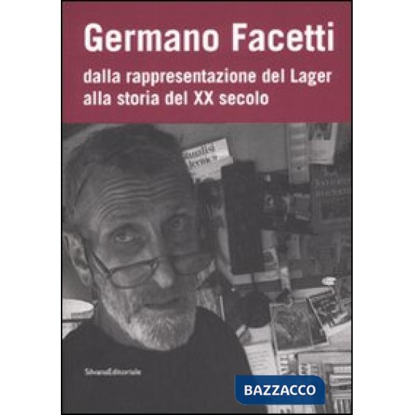 Germano Facetti. Dalla rappresentazione del lager alla storia del XX secolo. Edi