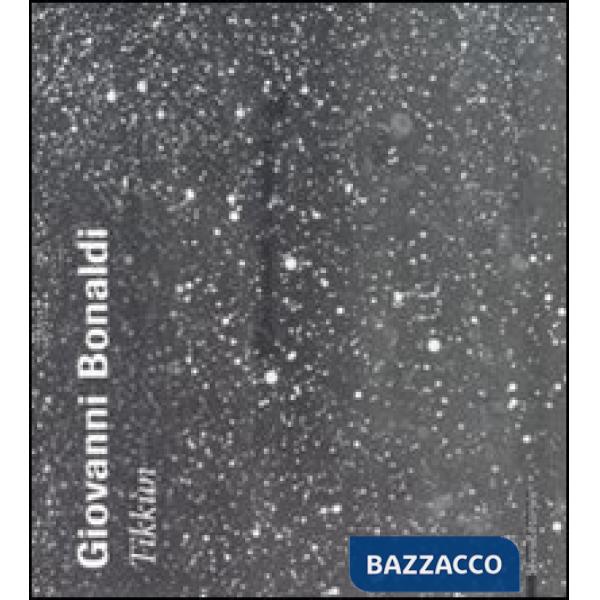 Giovanni Bonaldi. Tikkùn. Catalogo della mostra (Venezia, 20 gennaio-20 febbraio