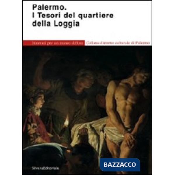 Palermo. I tesori del quartiere della Loggia. Itinerari per un museo diffuso. Ed