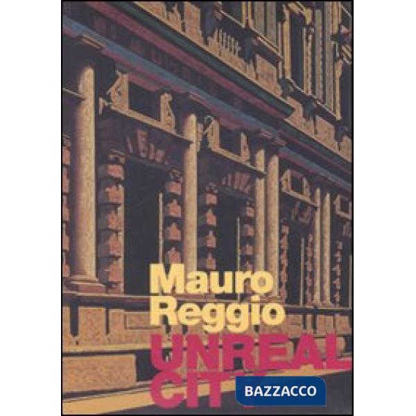 Mauro Reggio. Unreal city. Ediz. italiana e inglese