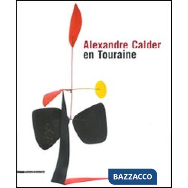 Alexandre Calder en Touraine. Ediz. francese e inglese