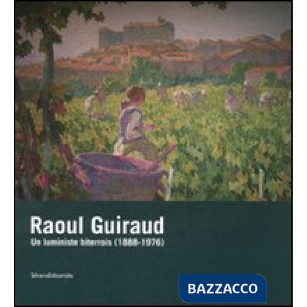 Raoul Guiraud. Un luministe biterrois (1888-1976). Catalogo della mostra (Bézier