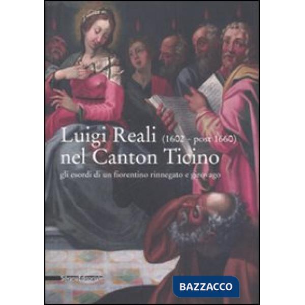 Luigi Reali nel Canton Ticino. Gli esordi di un fiorentino rinnegato e girovago.