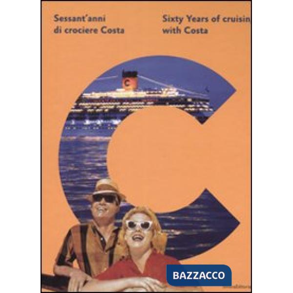 Sessant'anni di crociere Costa-Sixty Years of cruising with Costa. Ediz. bilingu