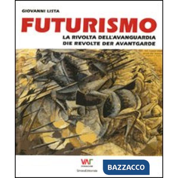 Futurismo. La rivolta dell'avanguardia-Die revolte der avantgarde. Ediz. bilingu
