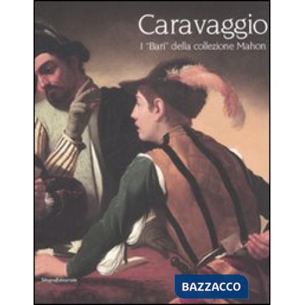 Caravaggio. I«bari» della collezione Mahon. Catalogo della mostra (Forlì, 5 apri