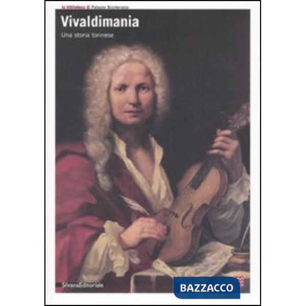 Vivaldimania. Una storia torinese. Catalogo della mostra (Torino, 23 aprile-8 gi