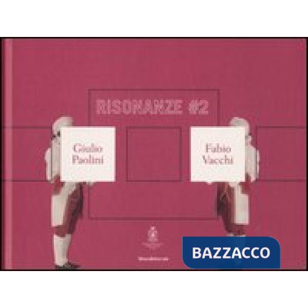 Risonanze 2. Giulio Paolini & Fabio Vacchi. Catalogo della mostra (Roma, 9 magg