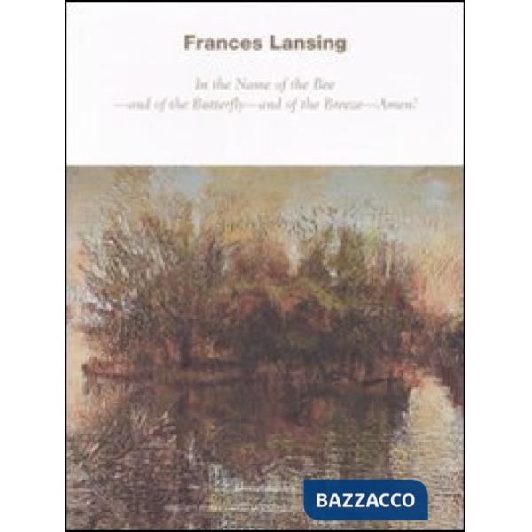 Frances Lansing. In the Name of the Bee, and of the Butterfly, and of the Breeze