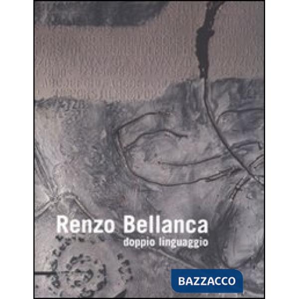Renzo Bellanca. Doppio linguaggio. Catalogo della mostra (Roma, 4-22 giugno 2008