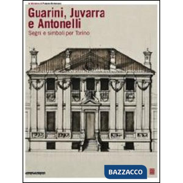 Guarini, Juvarra e Antonelli. Segni e simboli per Torino. Ediz. italiana e ingle