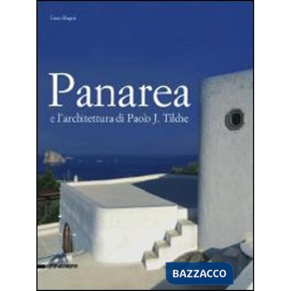 Panarea e l'architettura di Paolo J. Tilche. Ediz. illustrata
