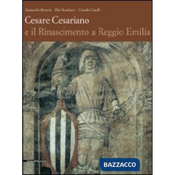 Cesare Cesariano e il Rinascimento a Reggio Emilia. Ediz. illustrata