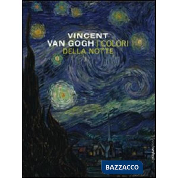 Vincent Van Gogh. I colori della notte. Catalogo della mostra (New York-Amsterda