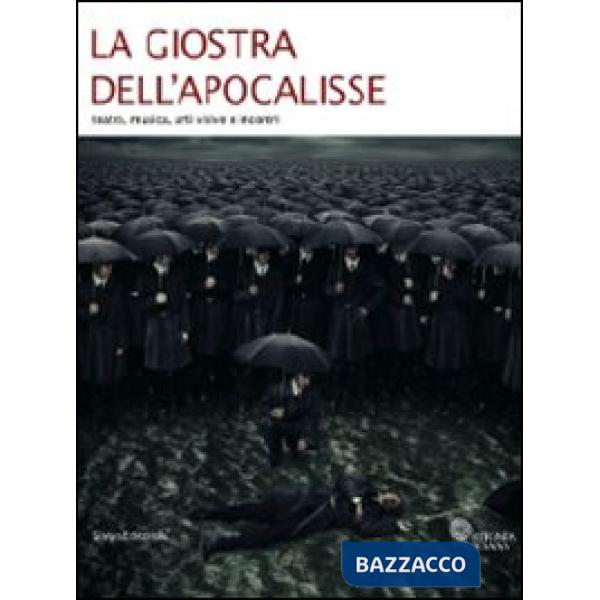 Giostra dell'apocalisse. Teatro, musica, arti visive e incontri. Catalogo della 