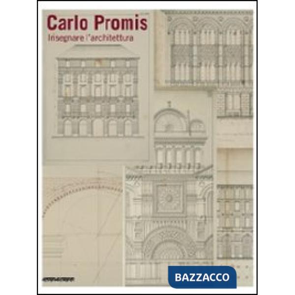Carlo Promis. Insegnare l'architettuta. Catalogo della mostra (Torino, 23 giugno