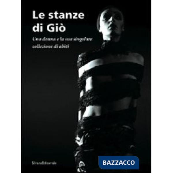 Stanze di Giò. Una donna e la sua singolare collezione di abiti. Catalogo della 
