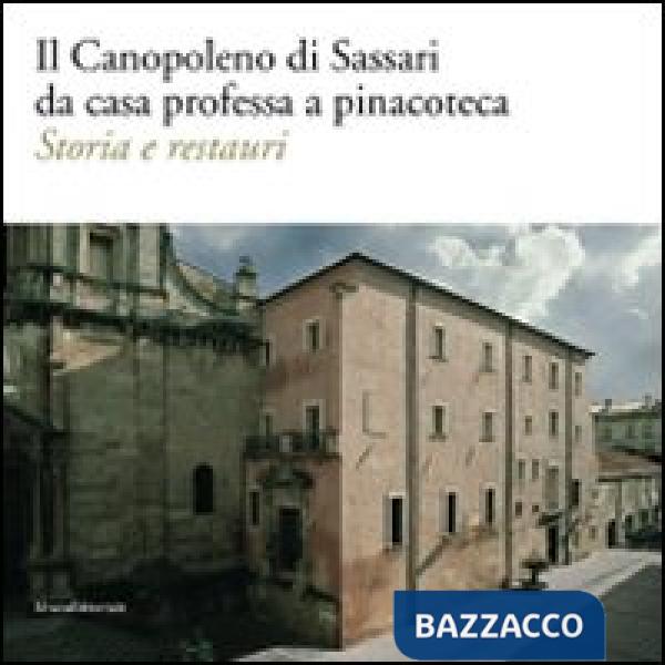 Canopoleno di Sassari da casa professa a pinacoteca. Storia e restauri. Ediz. il