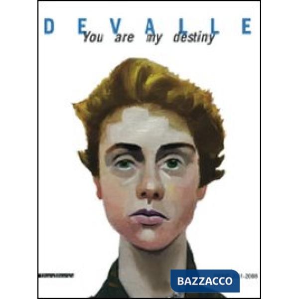 Devalle. You are my destiny. Dipinti 2001-2008. Ediz. illustrata