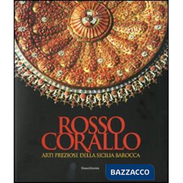 Rosso corallo. Arti preziose dalla Sicilia barocca. Catalogo della mostra (Torin