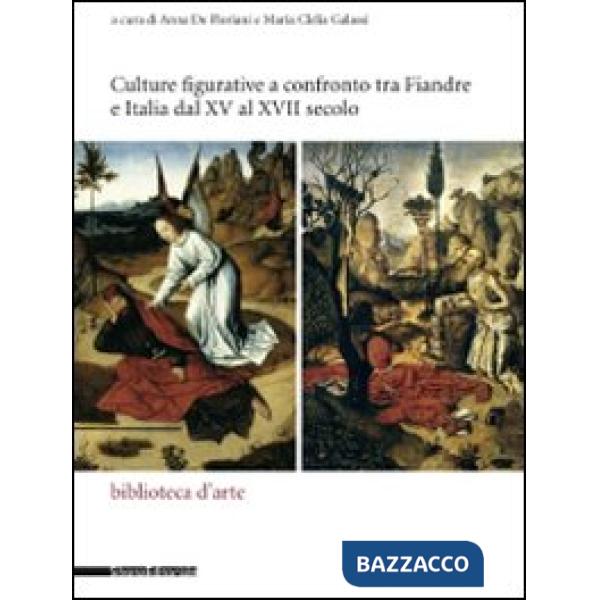 Culture figurative e confronto tra Fiandre e Italia dal XV al XVII secolo. Atti 