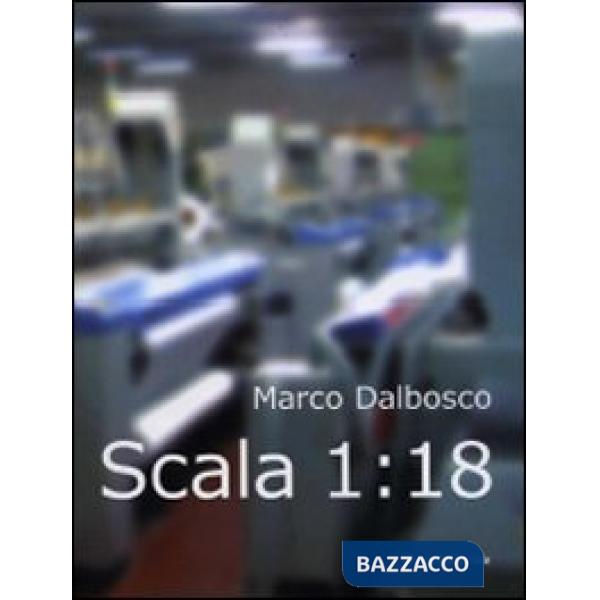 Scala 1:18. Marco Dalbosco. Ediz. italiana e inglese