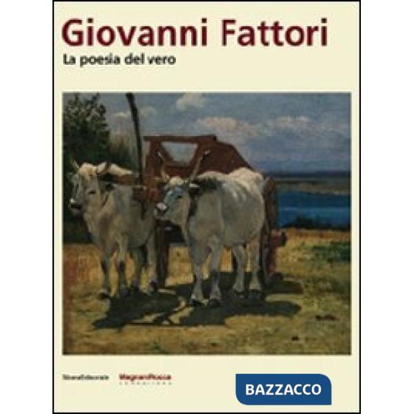 Giovanni Fattori. La poesia del vero. Catalogo della mostra (Parma, 6 settembre-