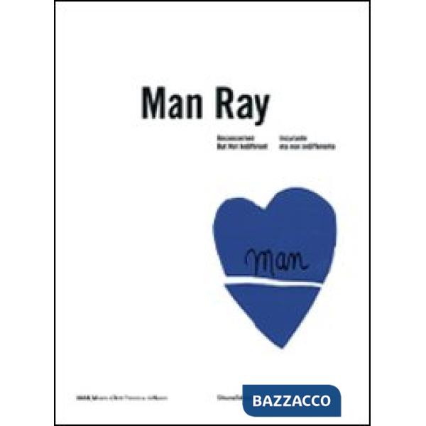 Man Ray. Noncurante ma non indifferente. Ediz. italiana e inglese. Catalogo dell