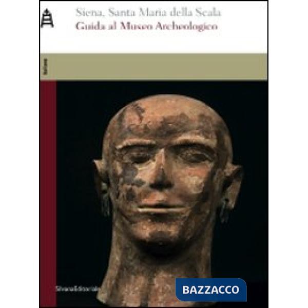 Siena. Santa Maria della Scala. Guida al museo archeologico