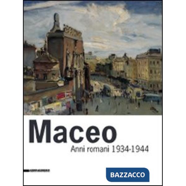 Maceo. Anni romani 1934-1944. Ediz. illustrata