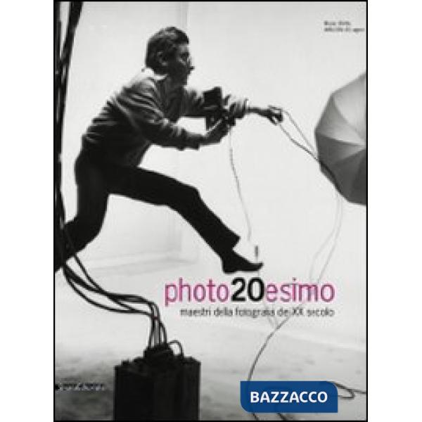 Photo20esimo. Maestri della fotografia del XX secolo. Ediz. italiana e inglese