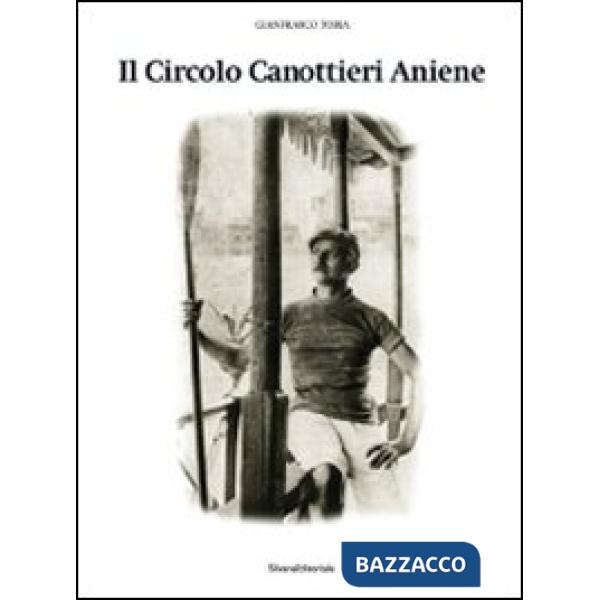 Circolo Canottieri Aniene. Ediz. illustrata