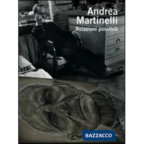 Andrea Martinelli. Relazioni possibili. Ediz. italiana e inglese