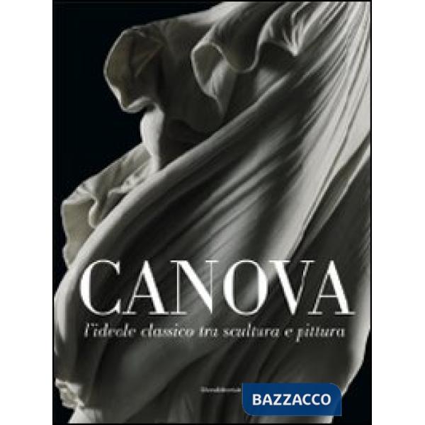 Canova. L'ideale classico tra scultura e pittura. Ediz. illustrata